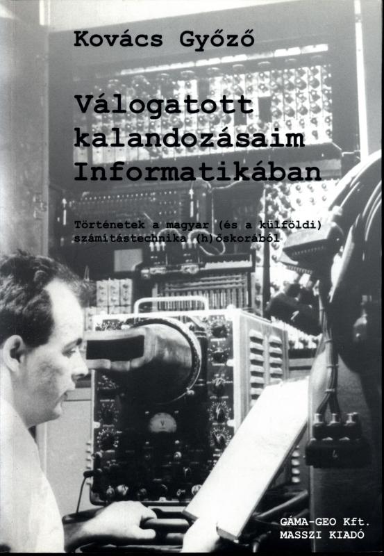 Kovács Győző: Válogatott kalandozásaim Informatikában